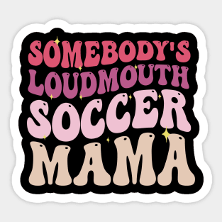 Somebody's Loudmouth Soccer Mama Sticker